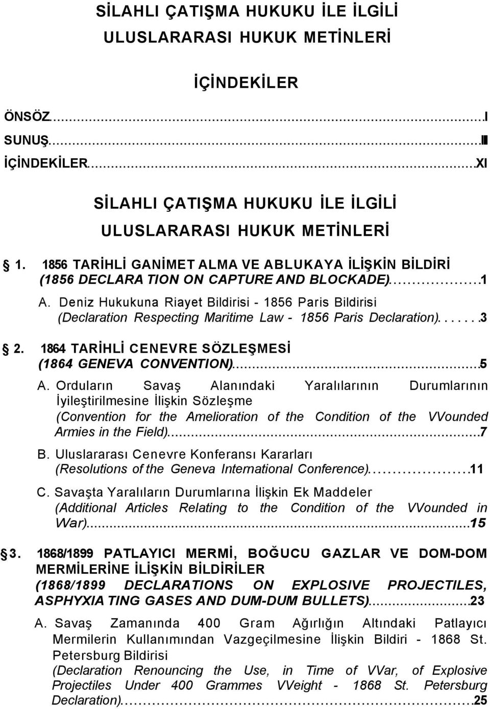 Deniz Hukukuna Riayet Bildirisi - 1856 Paris Bildirisi (Declaration Respecting Maritime Law - 1856 Paris Declaration) 3 2. 1864 TARİHLİ CENEVRE SÖZLEŞMESİ (1864 GENEVA CONVENTION) 5 A.