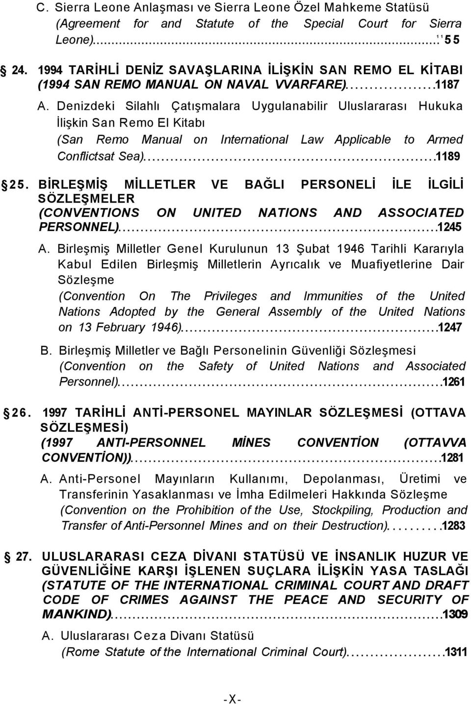 Denizdeki Silahlı Çatışmalara Uygulanabilir Uluslararası Hukuka İlişkin San Remo El Kitabı (San Remo Manual on International Law Applicable to Armed Conflictsat Sea) 1189 25.