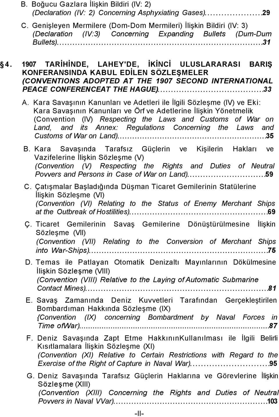 1907 TARİHİNDE, LAHEY'DE, İKİNCİ ULUSLARARASI BARIŞ KONFERANSINDA KABUL EDİLEN SÖZLEŞMELER (CONVENTIONS ADOPTED AT THE 1907 SECOND INTERNATIONAL PEACE CONFERENCEAT THE HAGUE) 33 A.