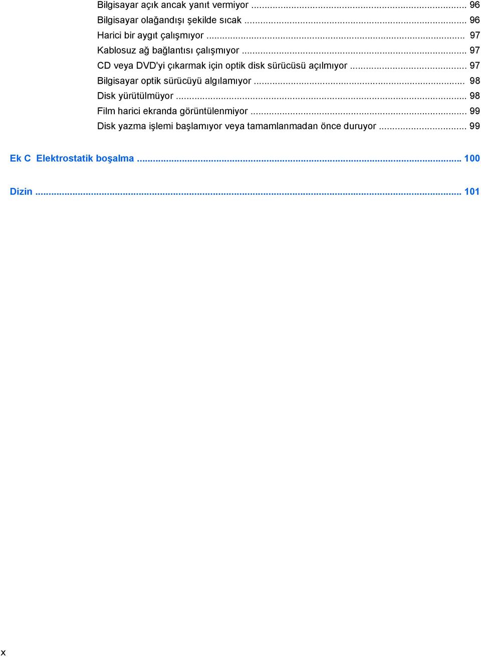 .. 97 Bilgisayar optik sürücüyü algılamıyor... 98 Disk yürütülmüyor... 98 Film harici ekranda görüntülenmiyor.