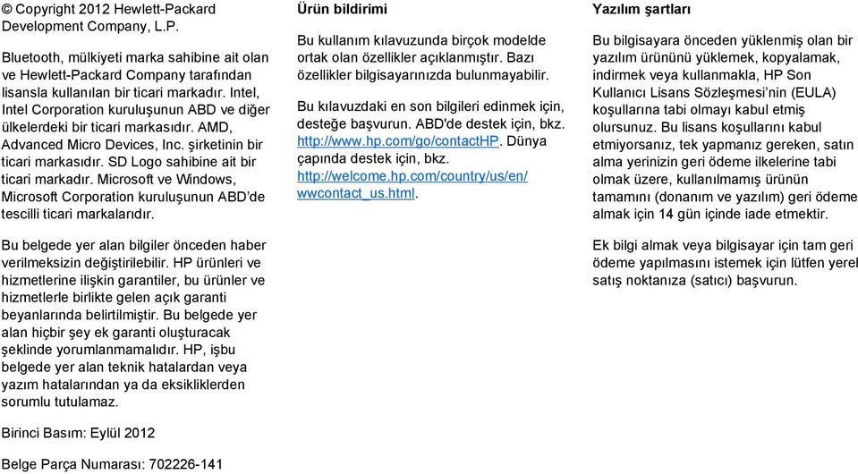 Microsoft ve Windows, Microsoft Corporation kuruluşunun ABD de tescilli ticari markalarıdır. Bu belgede yer alan bilgiler önceden haber verilmeksizin değiştirilebilir.