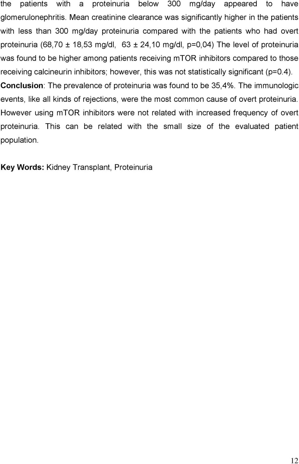 p=0,04) The level of proteinuria was found to be higher among patients receiving mtor inhibitors compared to those receiving calcineurin inhibitors; however, this was not statistically significant