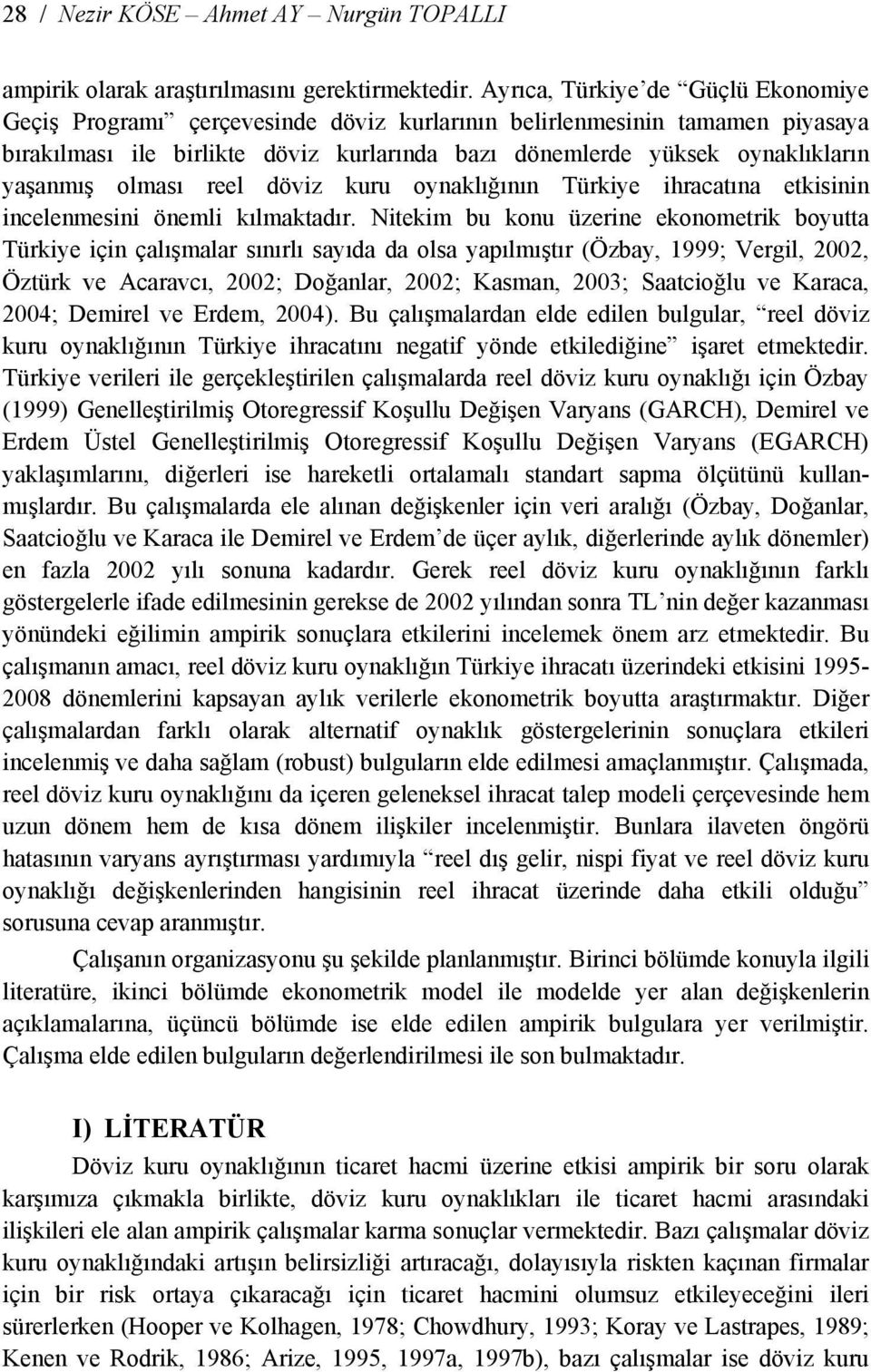 olması reel döviz kuru oynaklığının Türkiye ihracaına ekisinin incelenmesini önemli kılmakadır.