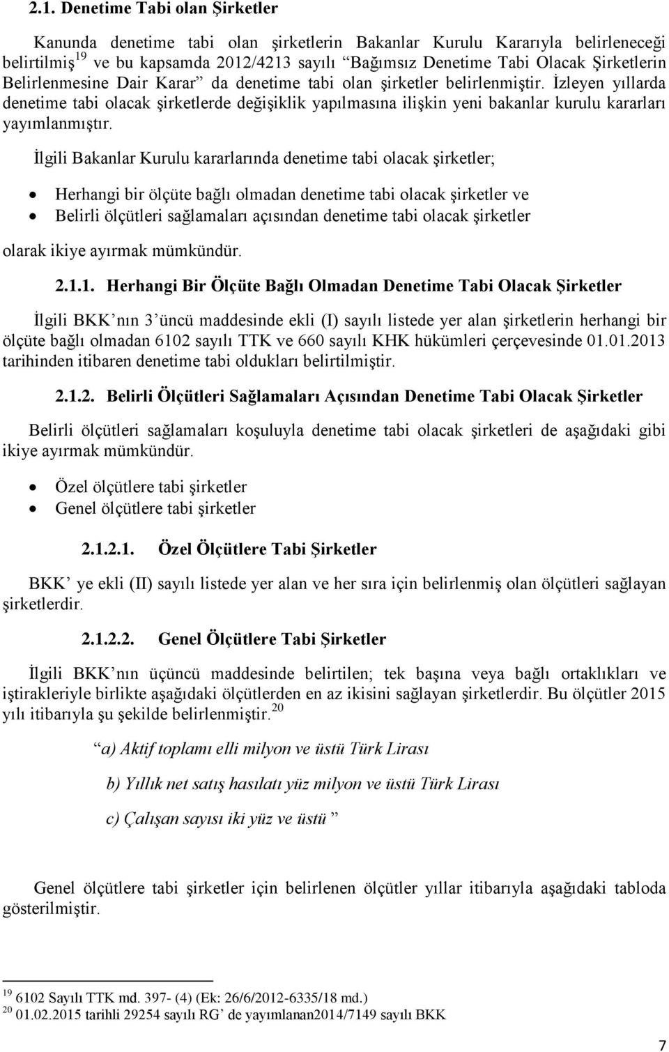 İzleyen yıllarda denetime tabi olacak şirketlerde değişiklik yapılmasına ilişkin yeni bakanlar kurulu kararları yayımlanmıştır.