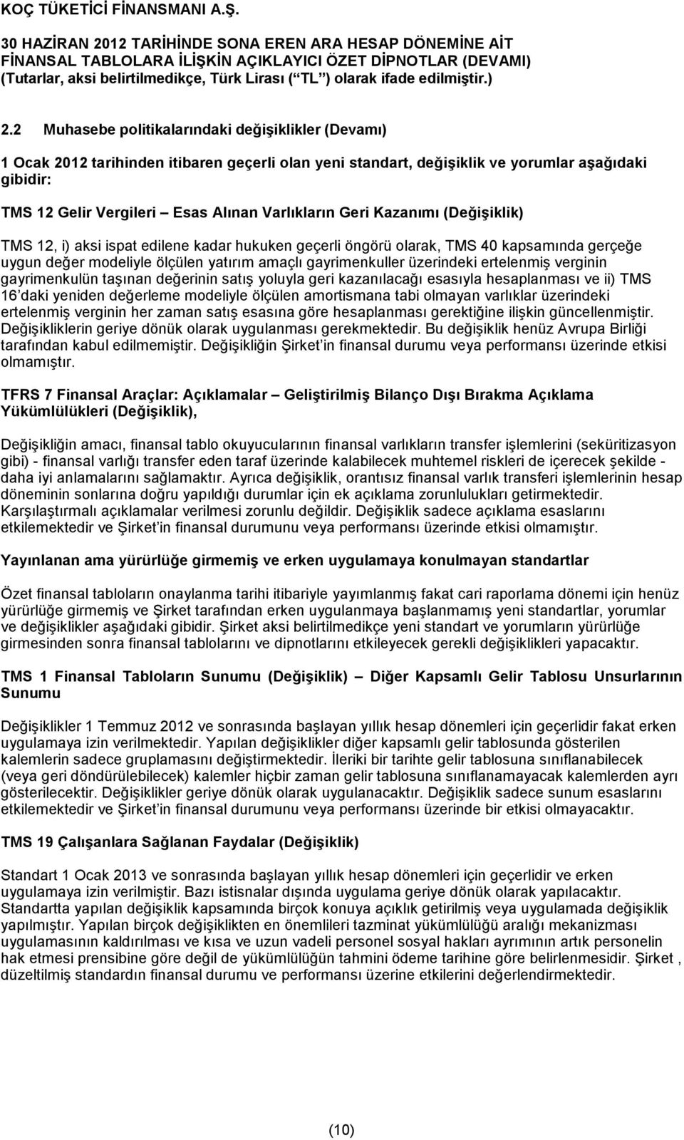 üzerindeki ertelenmiş verginin gayrimenkulün taşınan değerinin satış yoluyla geri kazanılacağı esasıyla hesaplanması ve ii) TMS 16 daki yeniden değerleme modeliyle ölçülen amortismana tabi olmayan