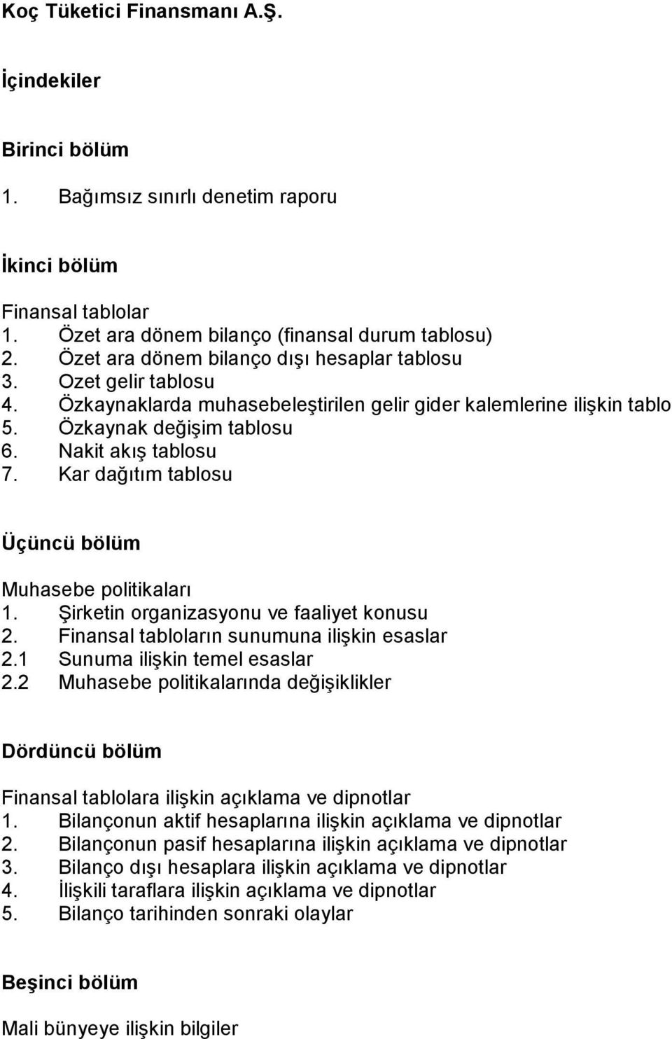 Kar dağıtım tablosu Üçüncü bölüm Muhasebe politikaları 1. Şirketin organizasyonu ve faaliyet konusu 2. Finansal tabloların sunumuna ilişkin esaslar 2.1 Sunuma ilişkin temel esaslar 2.