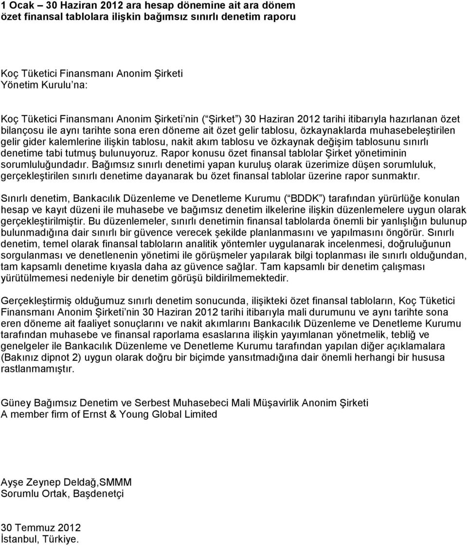 gider kalemlerine ilişkin tablosu, nakit akım tablosu ve özkaynak değişim tablosunu sınırlı denetime tabi tutmuş bulunuyoruz. Rapor konusu özet finansal tablolar Şirket yönetiminin sorumluluğundadır.