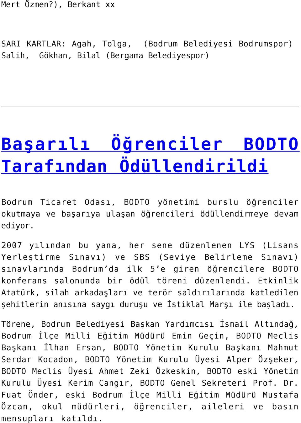 yönetimi burslu öğrenciler okutmaya ve başarıya ulaşan öğrencileri ödüllendirmeye devam ediyor.