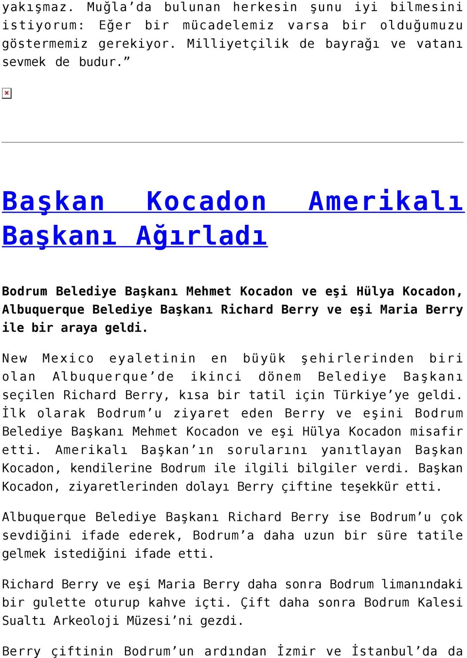 New Mexico eyaletinin en büyük şehirlerinden biri olan Albuquerque de ikinci dönem Belediye Başkanı seçilen Richard Berry, kısa bir tatil için Türkiye ye geldi.