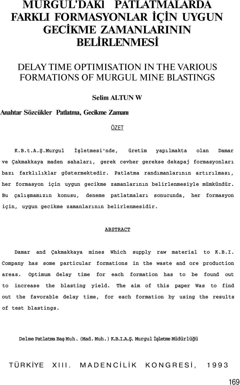 Patlatma randımanlarının artırılması, her formasyon için uygun gecikme zamanlarının belirlenmesiyle mümkündür.