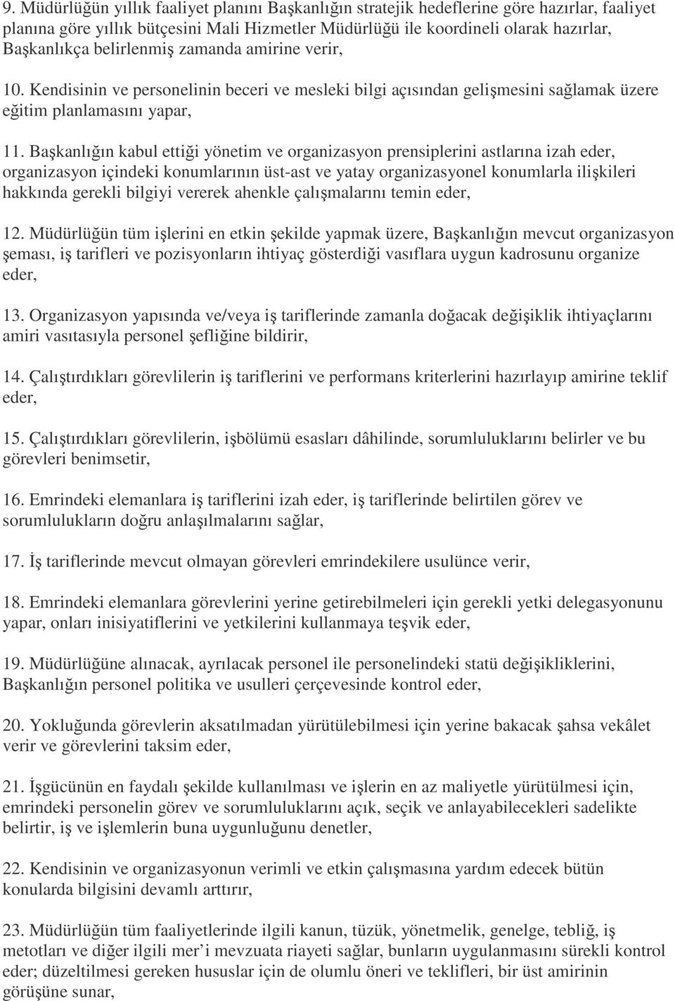 Başkanlığın kabul ettiği yönetim ve organizasyon prensiplerini astlarına izah eder, organizasyon içindeki konumlarının üst-ast ve yatay organizasyonel konumlarla ilişkileri hakkında gerekli bilgiyi