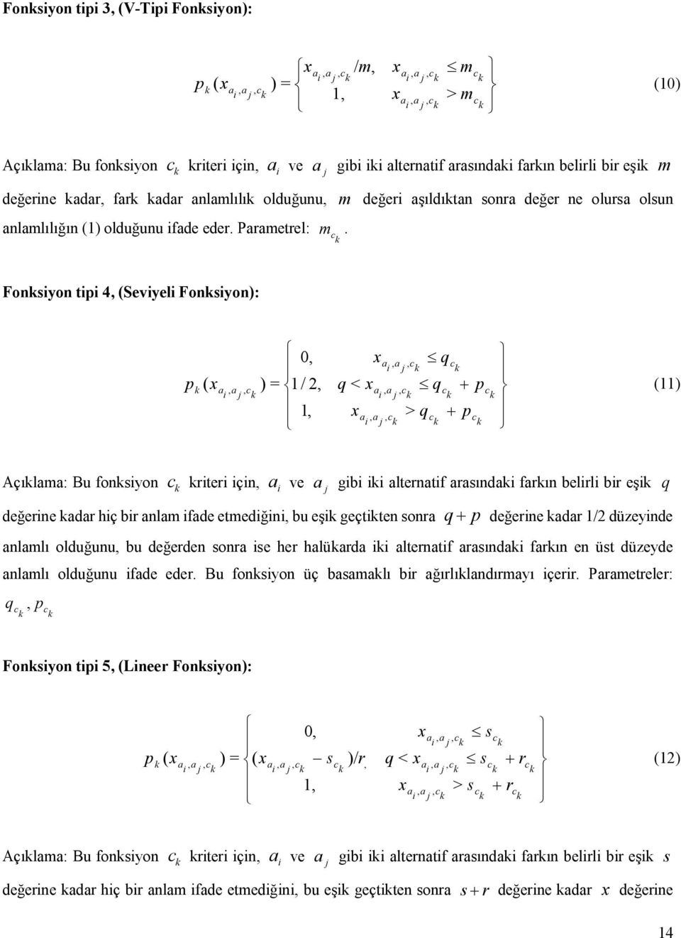 Fonsyon tp 4 (Sevyel Fonsyon): p q p q q q p > < / 0 = ) ( () Açılm: Bu fonsyon rter çn ve gb lterntf rsınd frın belrl br eş q değerne dr hç br nlm fde etmedğn bu eş geçtten sonr p q değerne dr /