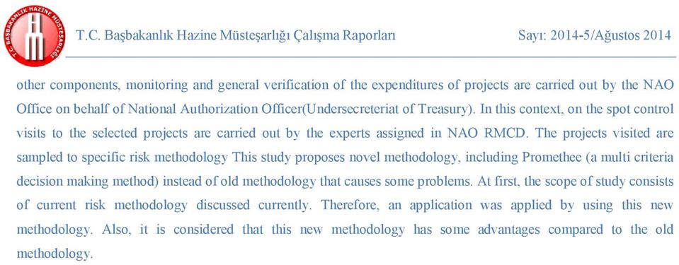 The proets vsted re smpled to spef rs methodology Ths study proposes novel methodology nludng Promethee ( mult rter deson mng method) nsted of old methodology tht uses some problems.