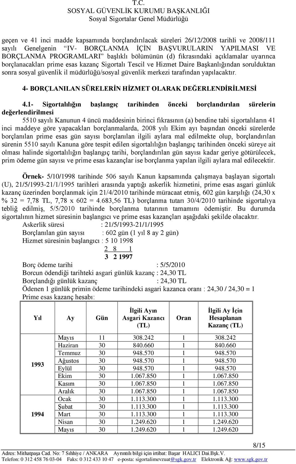 yapılacaktır. 4- BORÇLANILAN SÜRELERİN HİZMET OLARAK DEĞERLENDİRİLMESİ 4.