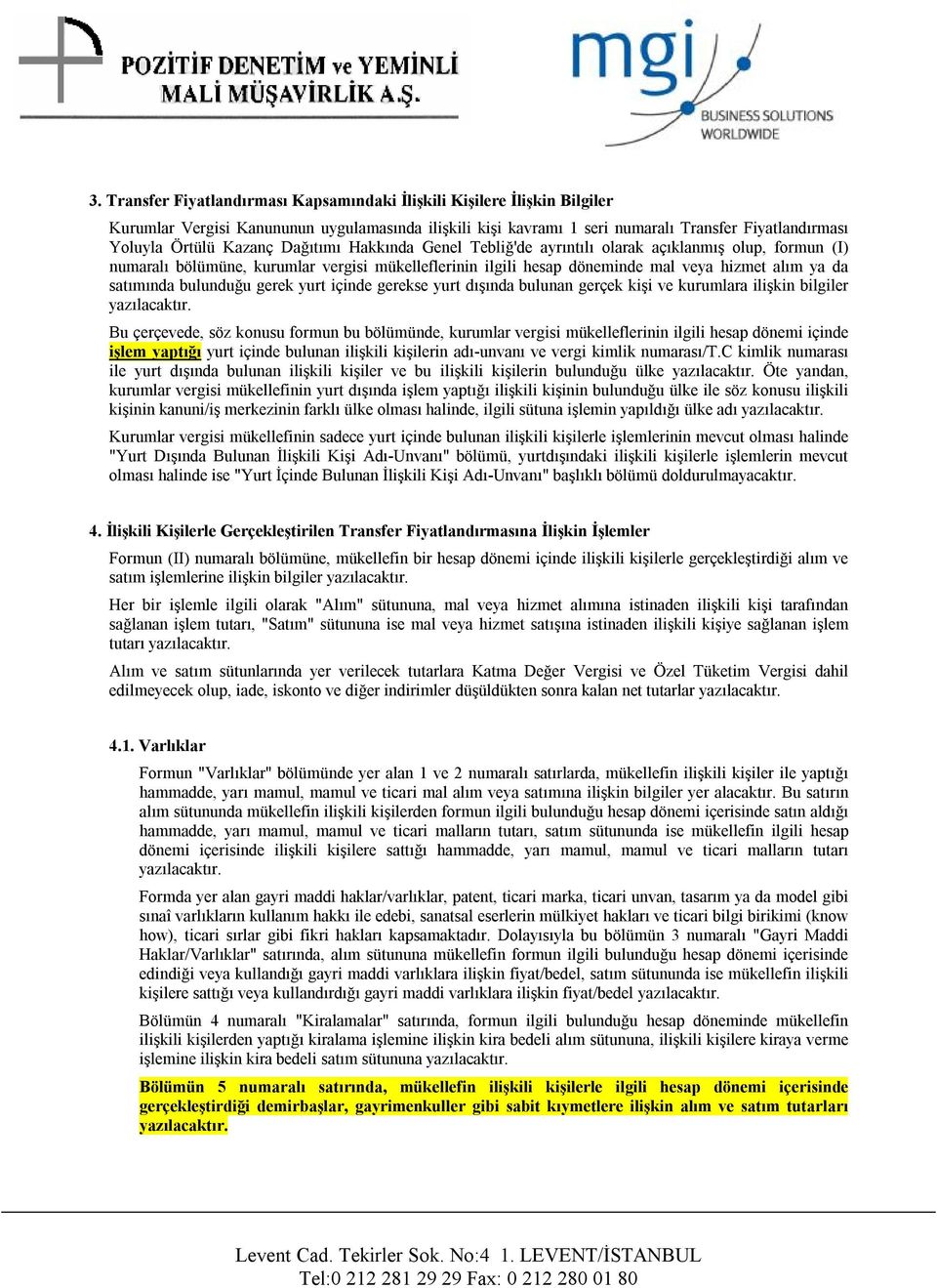 bulunduğu gerek yurt içinde gerekse yurt dışında bulunan gerçek kişi ve kurumlara ilişkin bilgiler yazılacaktır.