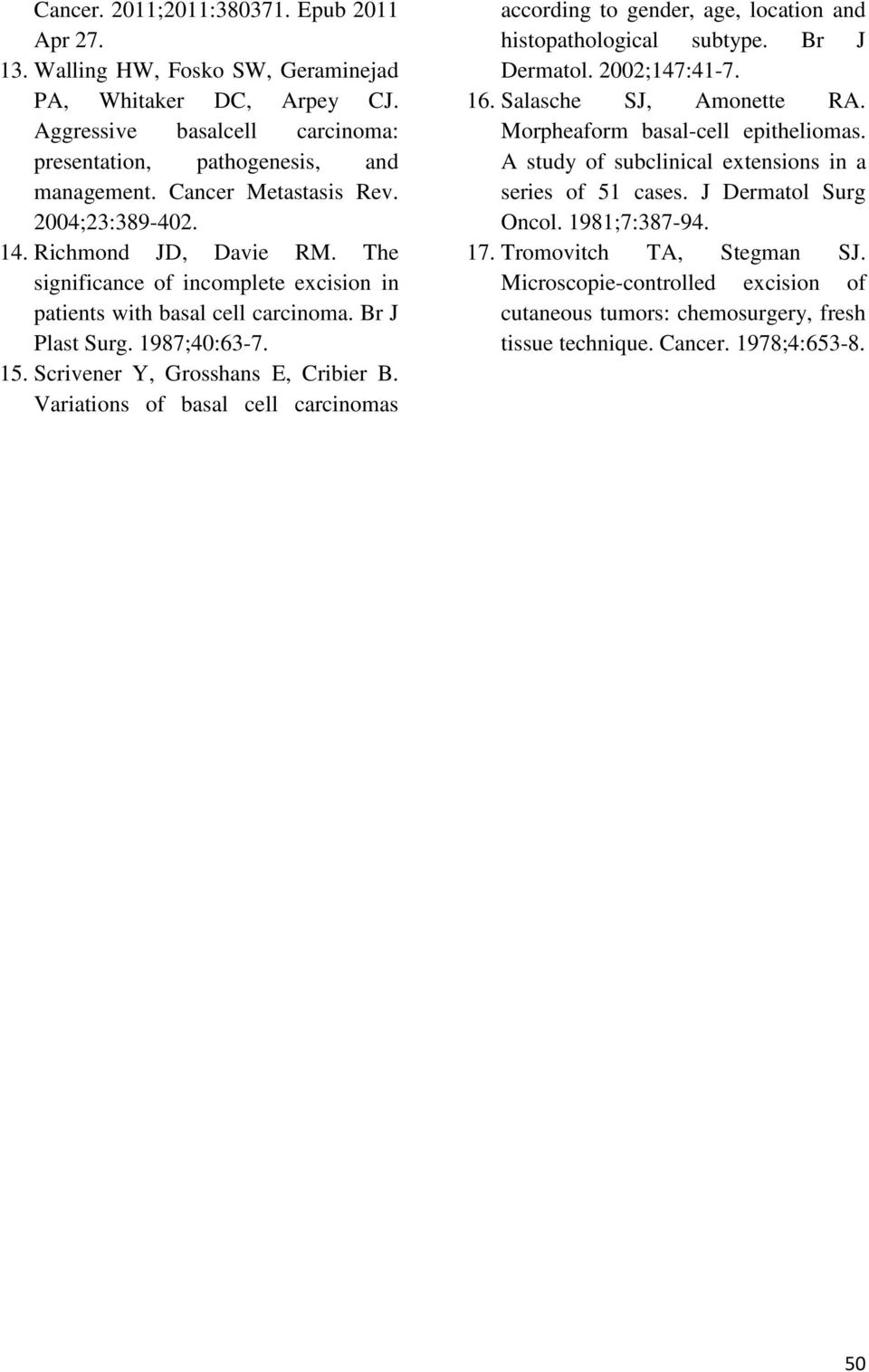 Scrivener Y, Grosshans E, Cribier B. Variations of basal cell carcinomas according to gender, age, location and histopathological subtype. Br J Dermatol. 2002;147:41-7. 16. Salasche SJ, Amonette RA.