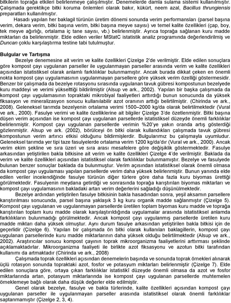 Hasadı yapılan her baklagil türünün üretim dönemi sonunda verim performansları (parsel başına verim, dekara verim, bitki başına verim, bitki başına meyve sayısı) ve temel kalite özellikleri (çap,