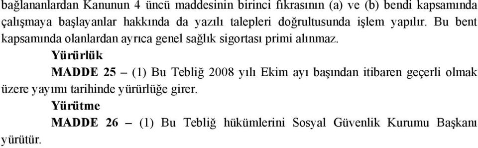 Bu bent kapsamında olanlardan ayrıca genel sağlık sigortası primi alınmaz.