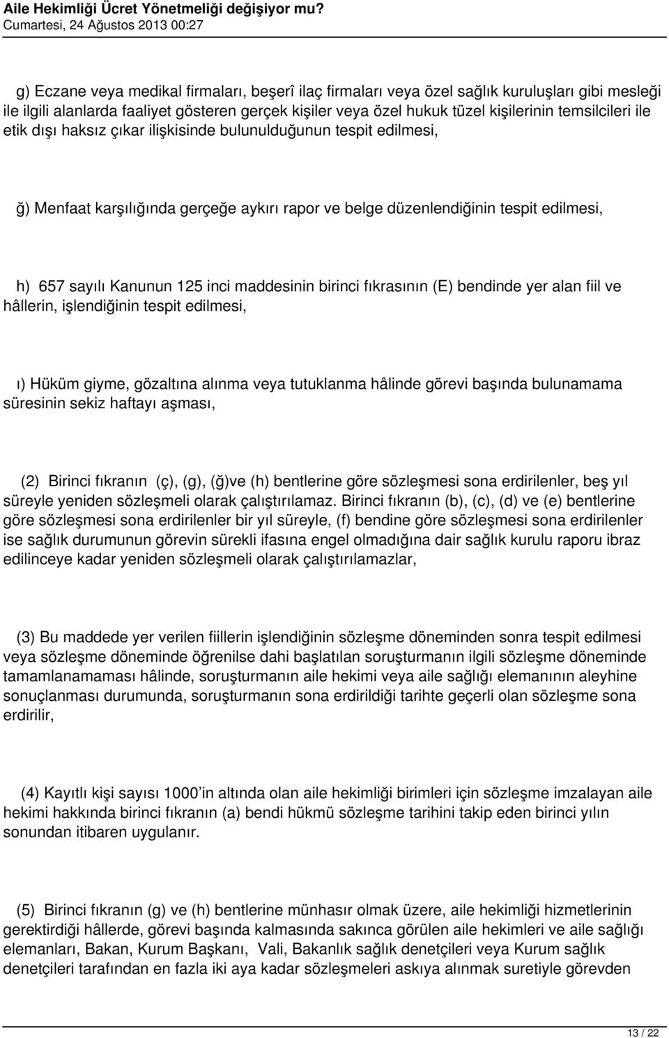 birinci fıkrasının (E) bendinde yer alan fiil ve hâllerin, işlendiğinin tespit edilmesi, ı) Hüküm giyme, gözaltına alınma veya tutuklanma hâlinde görevi başında bulunamama süresinin sekiz haftayı