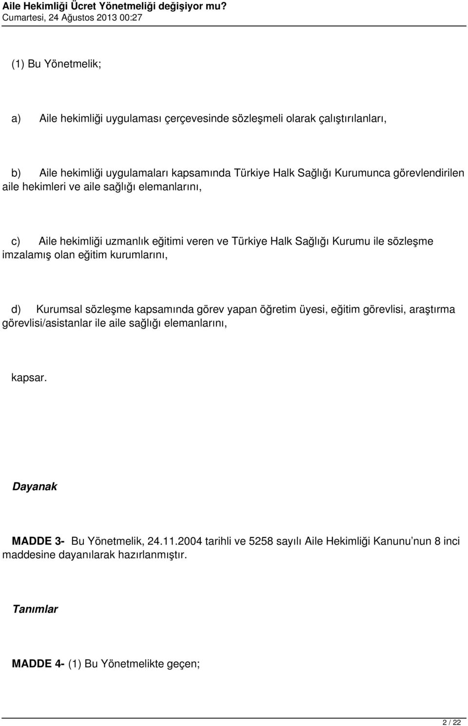 kurumlarını, d) Kurumsal sözleşme kapsamında görev yapan öğretim üyesi, eğitim görevlisi, araştırma görevlisi/asistanlar ile aile sağlığı elemanlarını, kapsar.