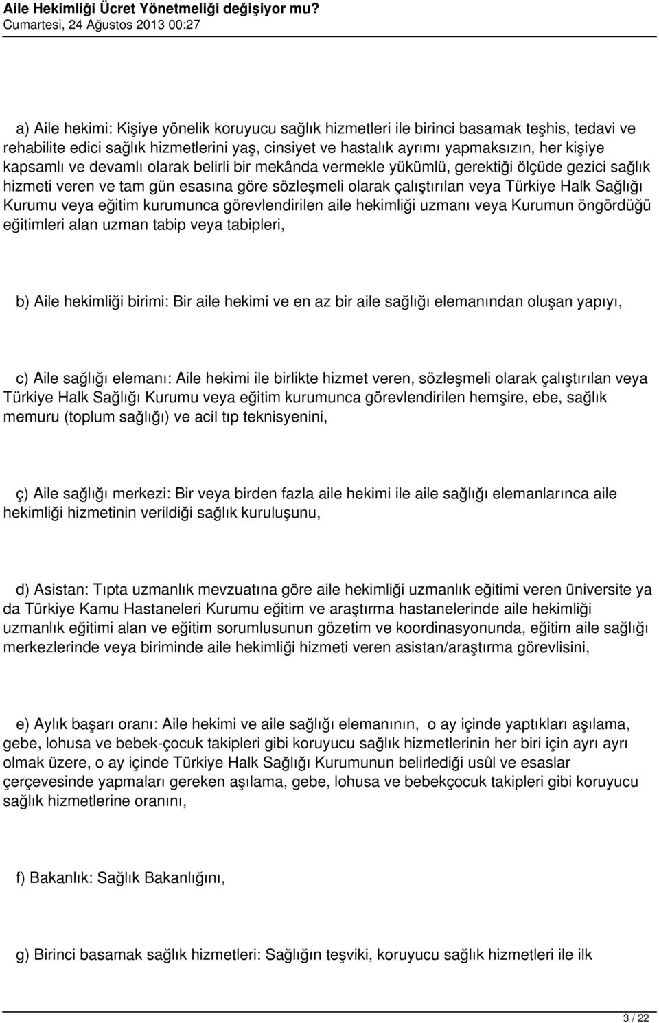 eğitim kurumunca görevlendirilen aile hekimliği uzmanı veya Kurumun öngördüğü eğitimleri alan uzman tabip veya tabipleri, b) Aile hekimliği birimi: Bir aile hekimi ve en az bir aile sağlığı