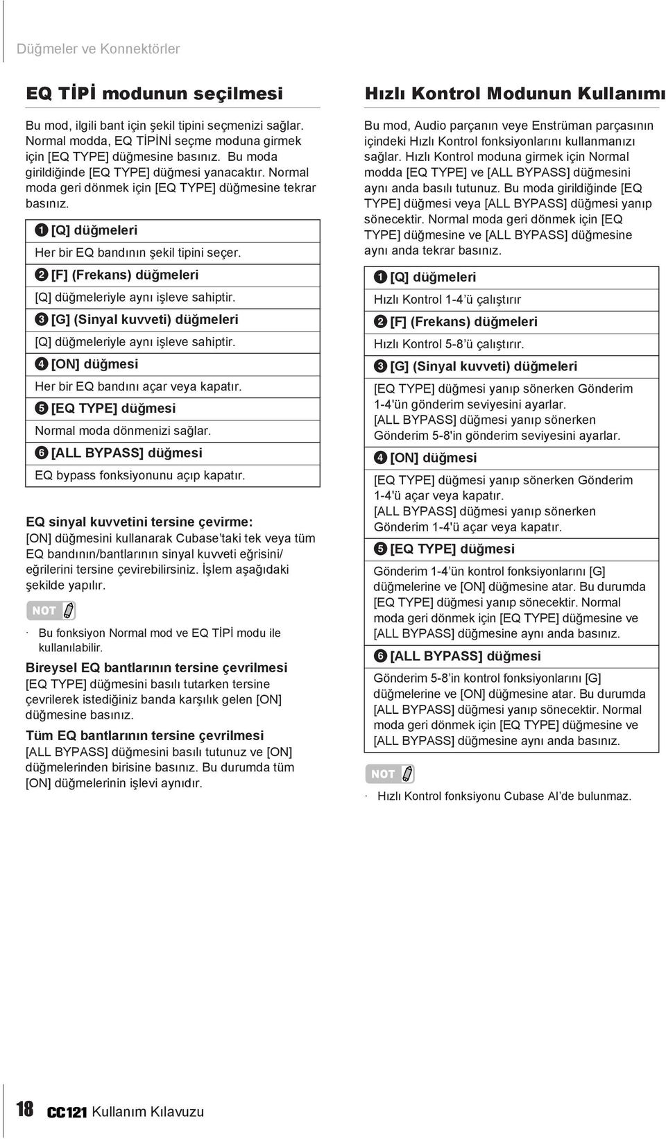 2 [F] (Frekans) düğmeleri [Q] düğmeleriyle aynı işleve sahiptir. 3 [G] (Sinyal kuvveti) düğmeleri [Q] düğmeleriyle aynı işleve sahiptir. 4 [ON] düğmesi Her bir EQ bandını açar veya kapatır.