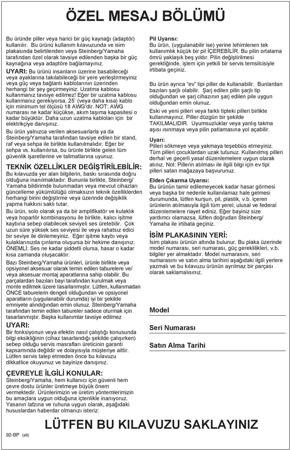 UYARI: Bu ürünü insanların üzerine basabileceği veya ayaklarına takılabileceği bir yere yerleştirmeyiniz veya güç veya bağlantı kablolarının üzerinden herhangi bir şey geçirmeyiniz.