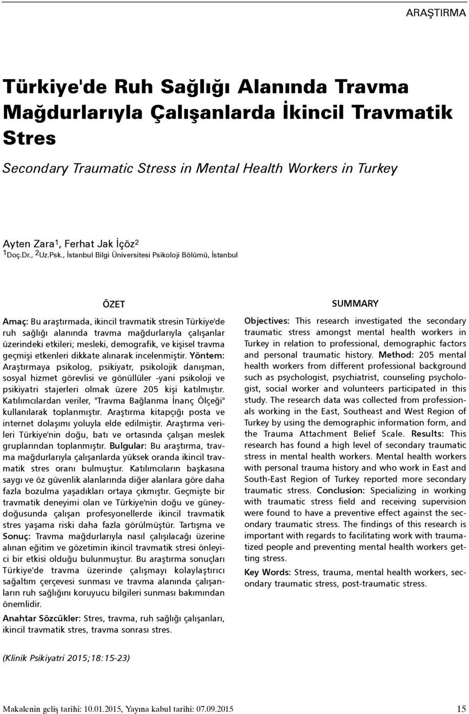 , Ýstanbul Bilgi Üniversitesi Psikoloji Bölümü, Ýstanbul ÖZET Amaç: Bu araþtýrmada, ikincil travmatik stresin Türkiye'de ruh saðlýðý alanýnda travma maðdurlarýyla çalýþanlar üzerindeki etkileri;
