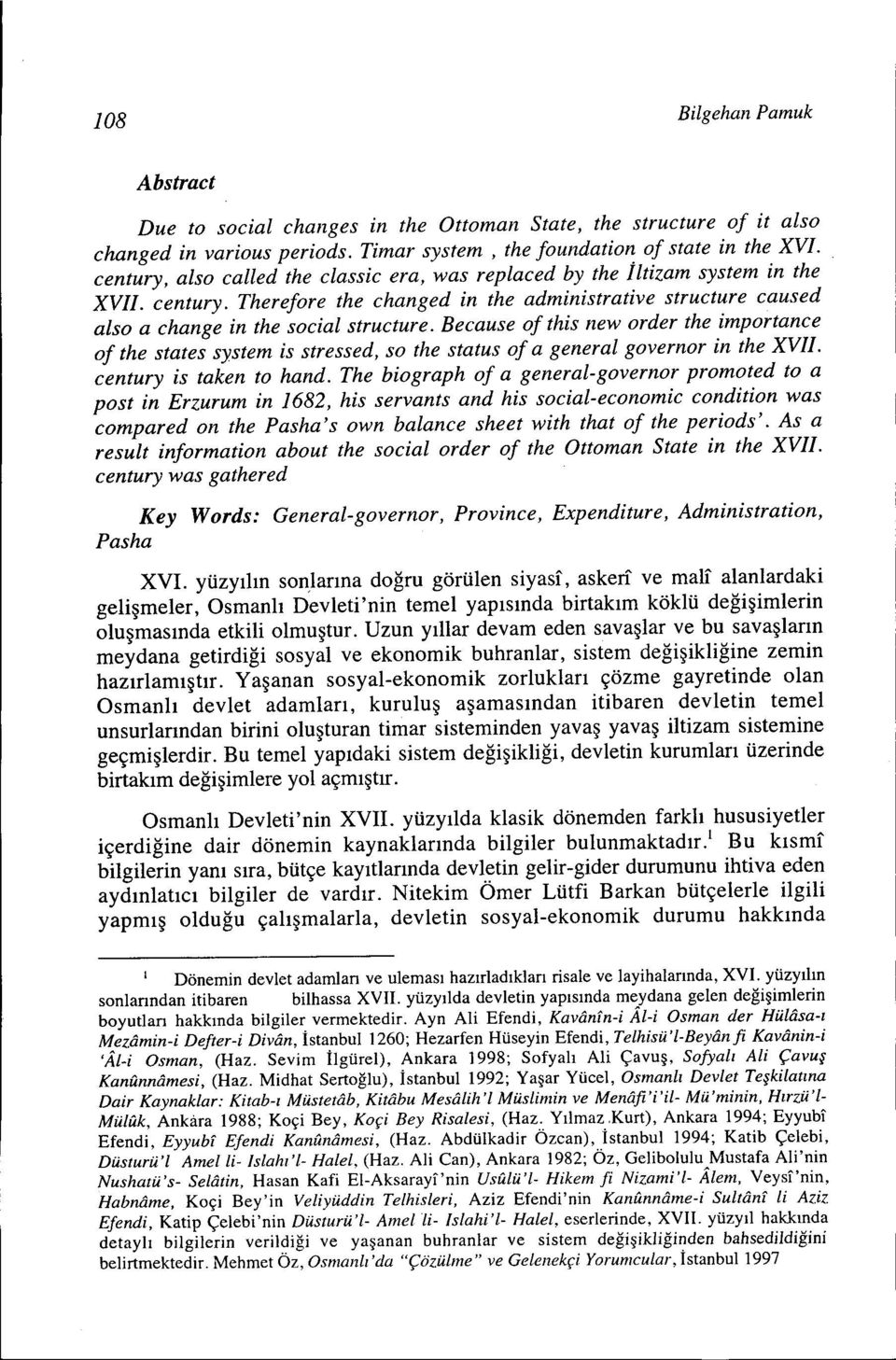 Because of this new order the importance of the states system is stressed, so the status of a general governor in the XVI/o century is taken to hand.