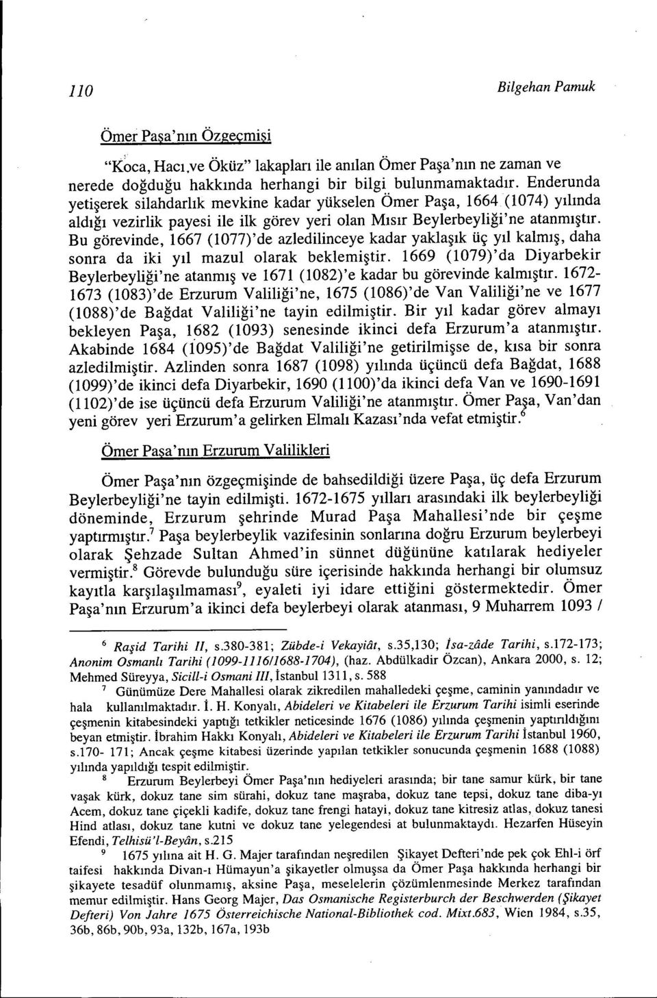 Bu görevinde, 1667 (1077)'de azledilinceye kadar yaklaşık üç yıl kalmış, daha sonra da iki yıl mazul olarak beklemiştir.