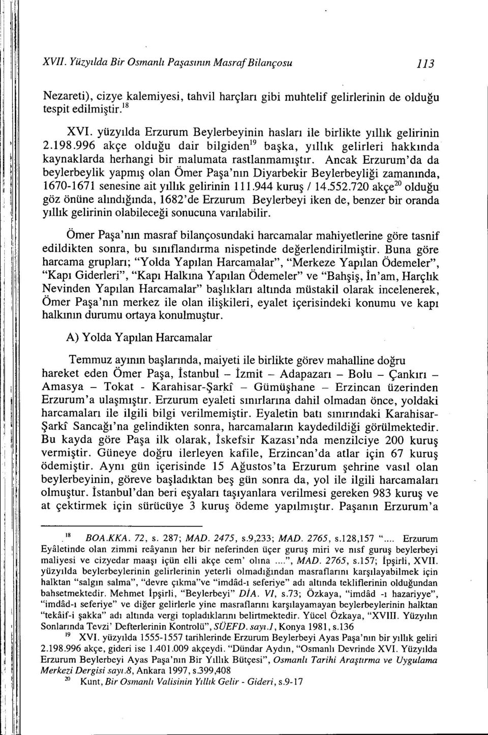 Ancak Erzurum'da da beylerbeylik yapmış olan Ömer Paşa'nın Diyarbekir Beylerbeyliği zamanında, 1670-1671 senesine ait yıllık gelirinin 111.944 kuruş / 14.552.