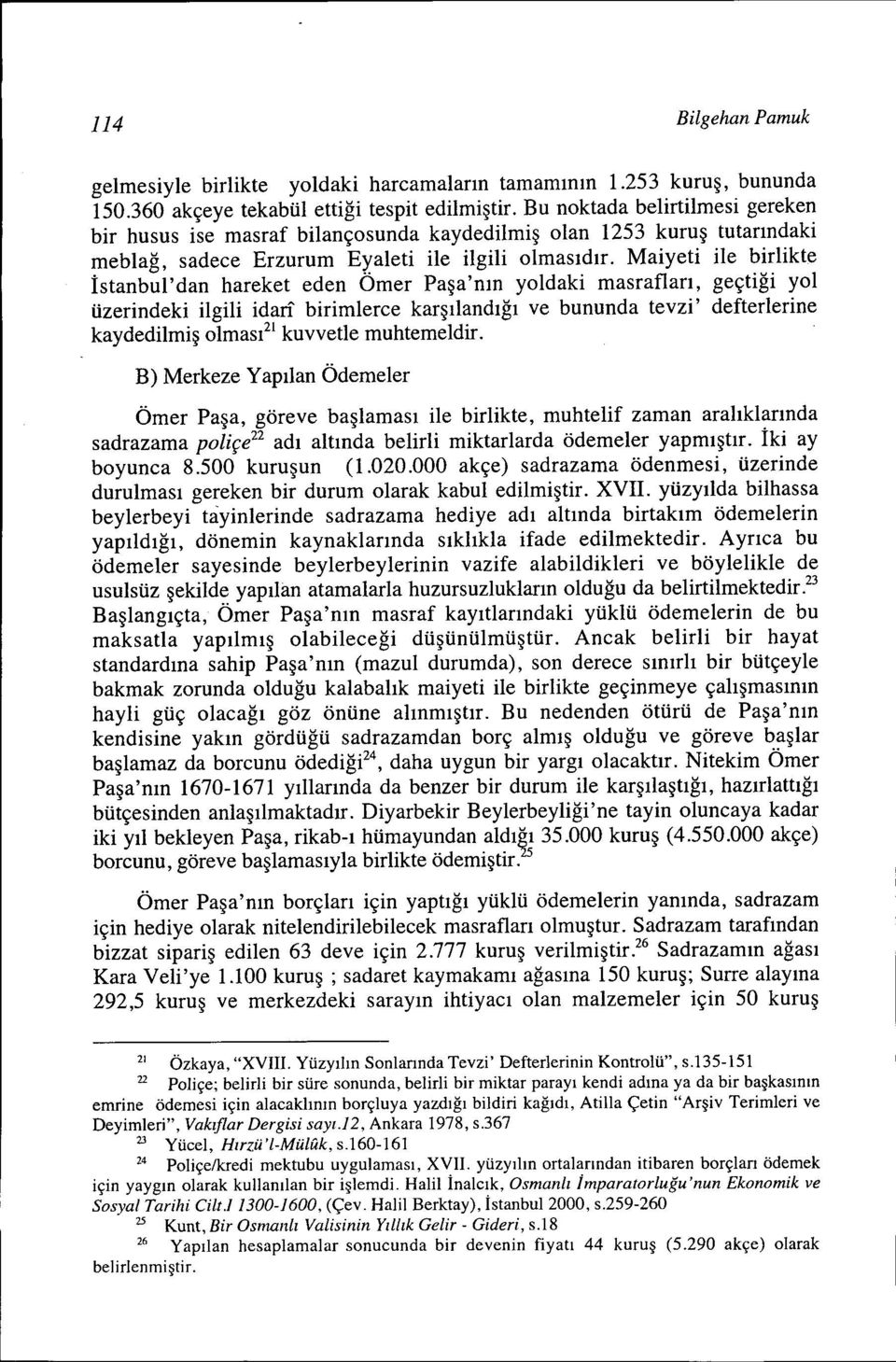 Maiyeti ile birlikte İstanbul'dan hareket eden Ömer Paşa'nın yoldaki masrafları, geçtiği yol üzerindeki ilgili idari birimlerce karşılandığı ve bununda tevzi' defterlerine kaydedilmiş olması 2l