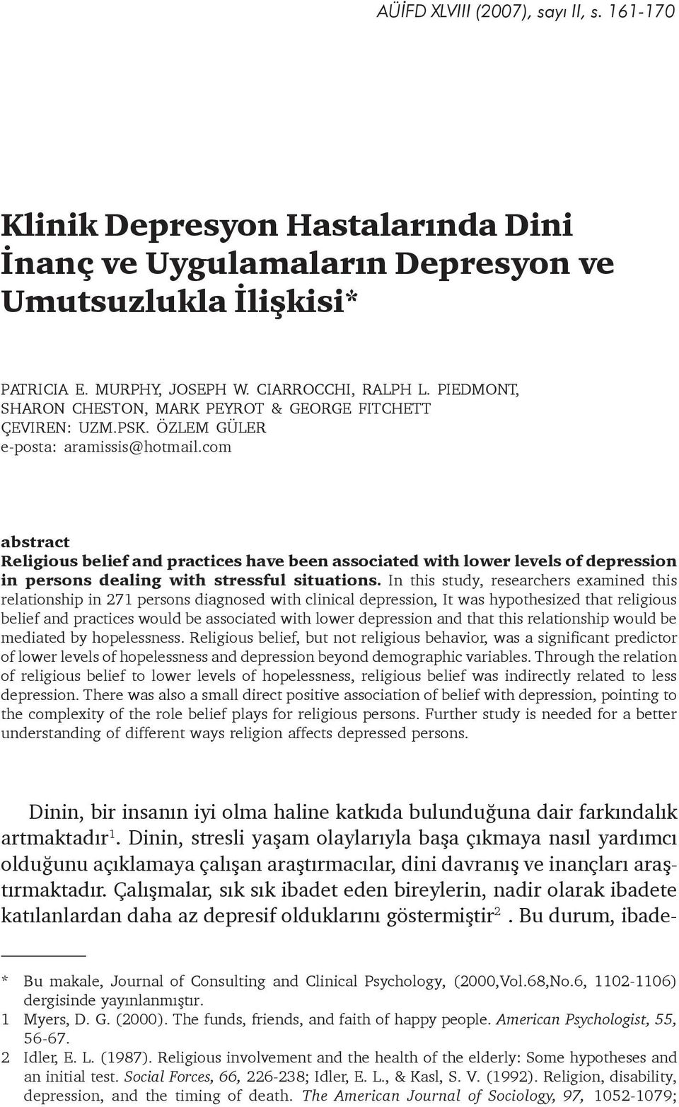 com abstract Religious belief and practices have been associated with lower levels of depression in persons dealing with stressful situations.