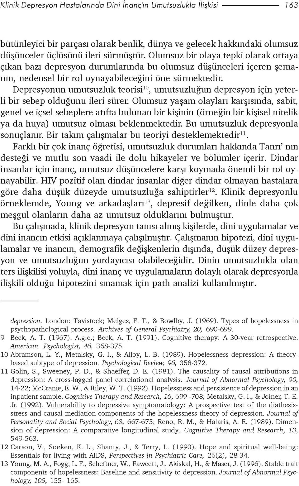 Depresyonun umutsuzluk teorisi 10, umutsuzluðun depresyon için yeterli bir sebep olduðunu ileri sürer.