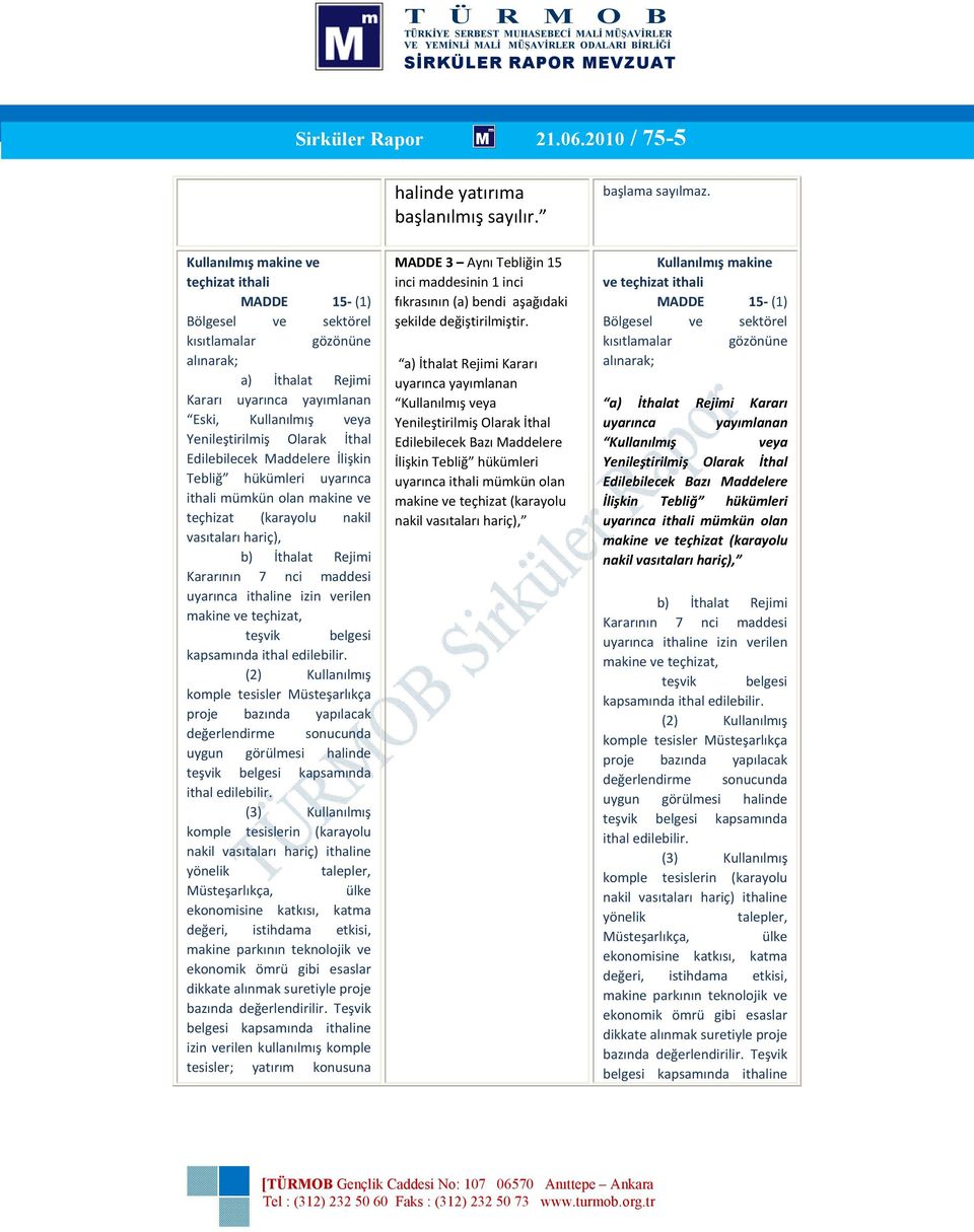 İthal Edilebilecek Maddelere İlişkin Tebliğ hükümleri uyarınca ithali mümkün olan makine ve teçhizat (karayolu nakil vasıtaları hariç), b) İthalat Rejimi Kararının 7 nci maddesi uyarınca ithaline