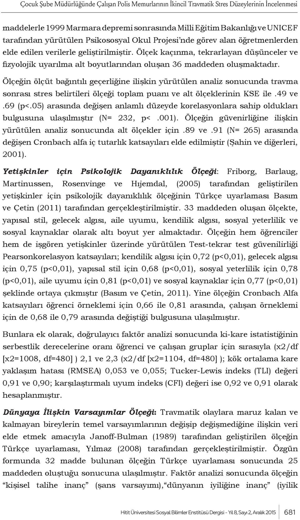 Ölçek kaçınma, tekrarlayan düşünceler ve fizyolojik uyarılma alt boyutlarından oluşan 36 maddeden oluşmaktadır.