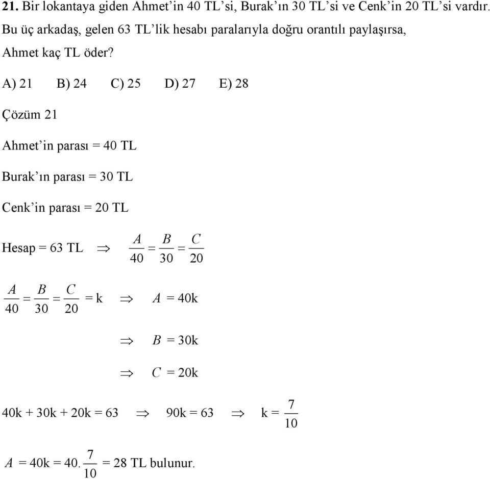 A) B) 4 C) 5 D) 7 E) 8 Çözüm Ahmet in prsı 40 TL Burk ın prsı 0 TL Cenk in prsı 0 TL