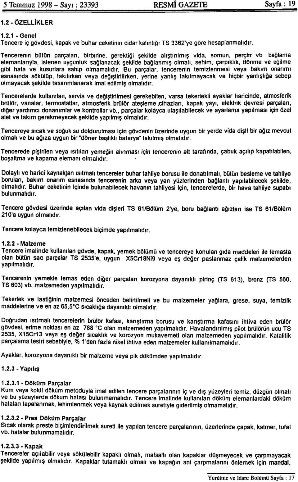 bağlama elemanlarıyla, istenen uygunluk sağlanacak şekilde bağlanmış olmalı, sehim, çarpıklık, dönme ve eğilme gibi hata ve kusurlara sahip olmamalıdır.