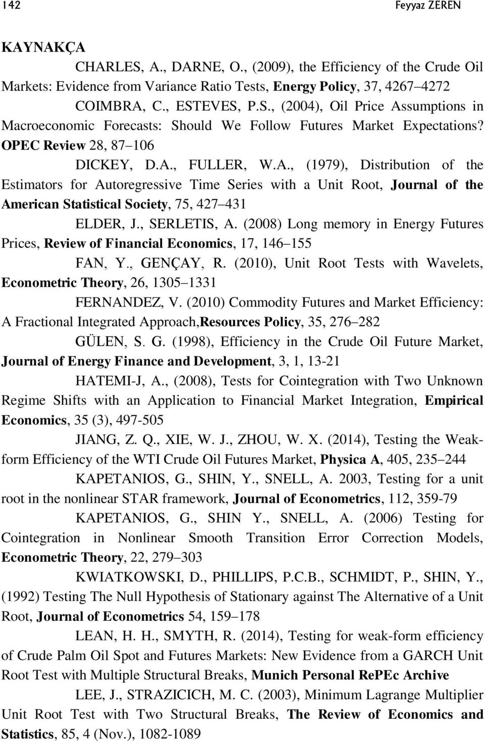 , SERLETIS, A. (2008) Long memory in Energy Futures Prices, Review of Financial Economics, 17, 146 155 FAN, Y., GENÇAY, R.