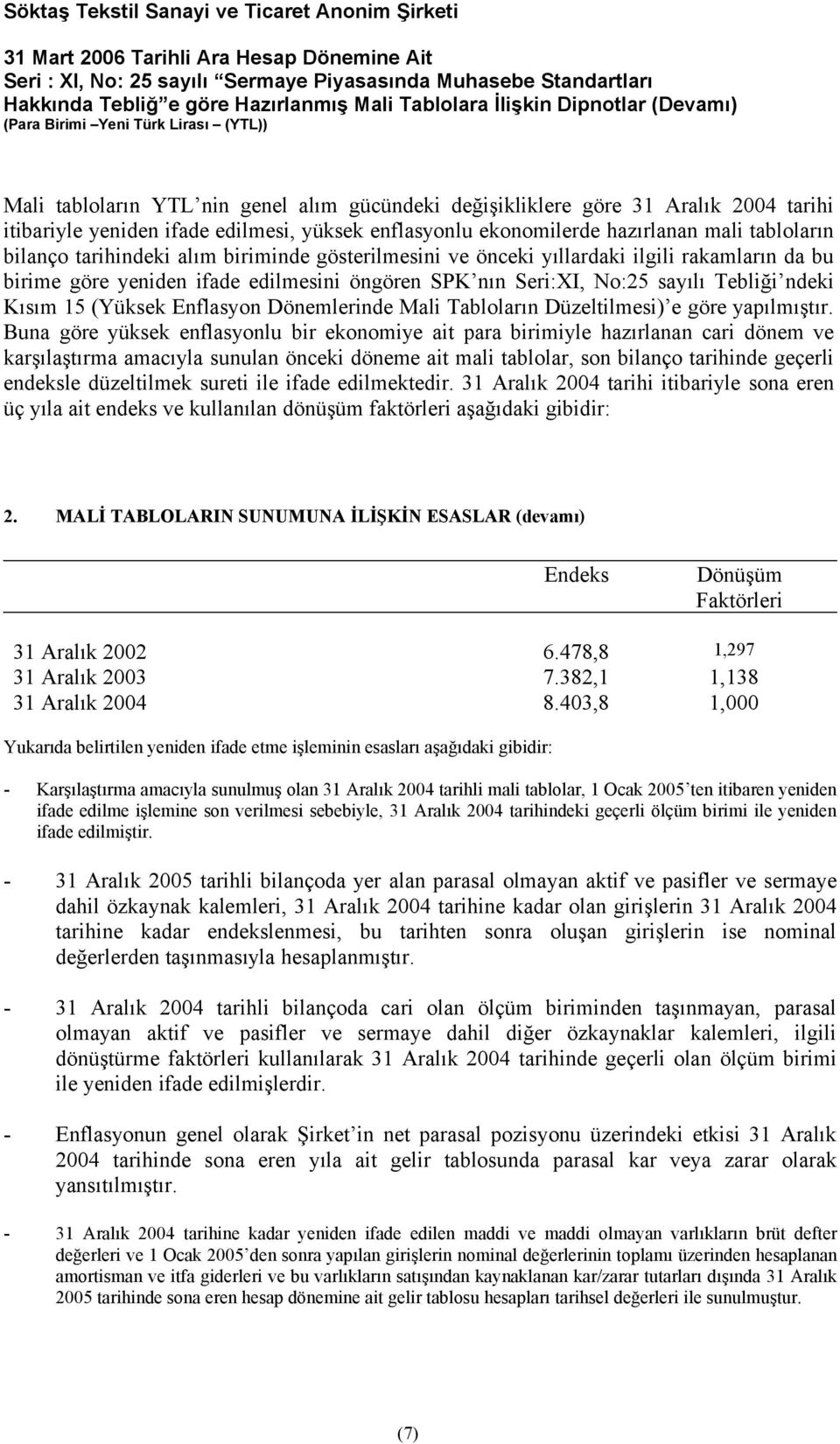 Enflasyon Dönemlerinde Mali Tabloların Düzeltilmesi) e göre yapılmıştır.