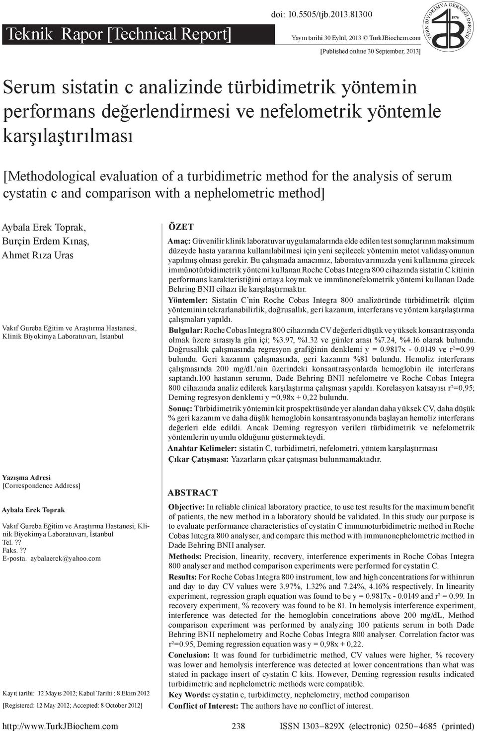 com [Published online 30 September, 2013] Serum sistatin c analizinde türbidimetrik yöntemin 1976 performans değerlendirmesi ve nefelometrik yöntemle karşılaştırılması 1. ÖRNEK 2.