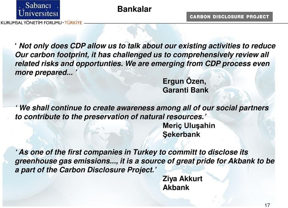 .. Ergun Özen, Garanti Bank We shall continue to create awareness among all of our social partners to contribute to the preservation of natural resources.