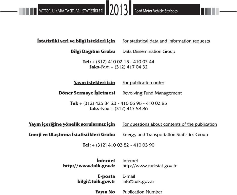 85 Faks-Fax: + (312) 417 58 86 Yayın içeriğine yönelik sorularınız için Enerji ve Ulaştırma İstatistikleri Grubu For questions about contents of the publication Energy and Transportation Statistics