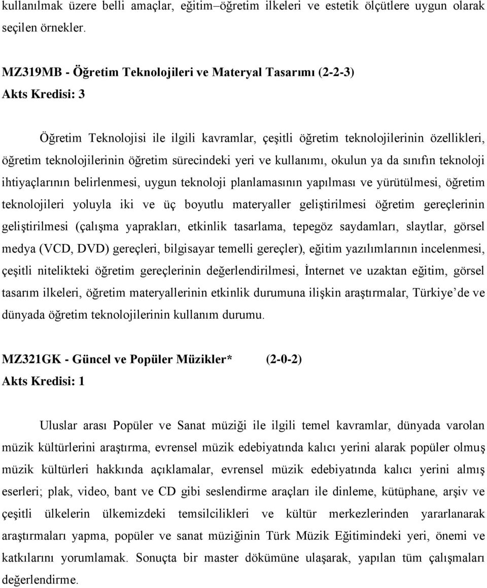 ve kullanımı, okulun ya da sınıfın teknoloji ihtiyaçlarının belirlenmesi, uygun teknoloji planlamasının yapılması ve yürütülmesi, öğretim teknolojileri yoluyla iki ve üç boyutlu materyaller