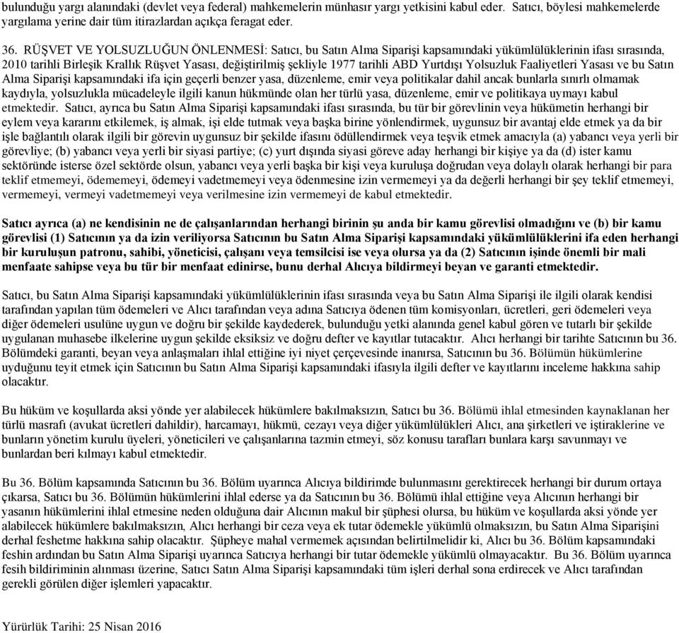 Yurtdışı Yolsuzluk Faaliyetleri Yasası ve bu Satın Alma Siparişi kapsamındaki ifa için geçerli benzer yasa, düzenleme, emir veya politikalar dahil ancak bunlarla sınırlı olmamak kaydıyla, yolsuzlukla