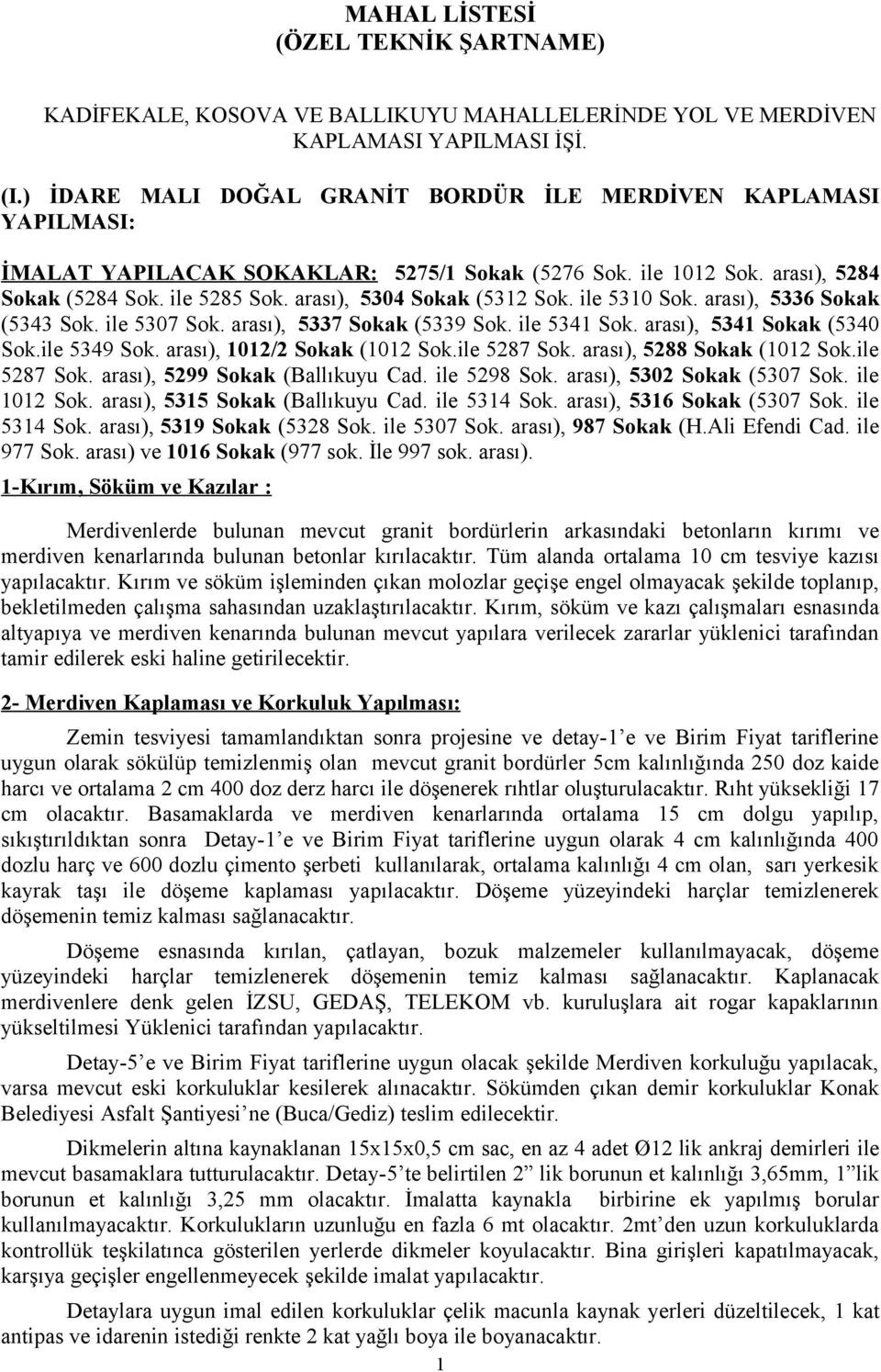 arası), 5304 Sokak (5312 Sok. ile 5310 Sok. arası), 5336 Sokak (5343 Sok. ile 5307 Sok. arası), 5337 Sokak (5339 Sok. ile 5341 Sok. arası), 5341 Sokak (5340 Sok.ile 5349 Sok.