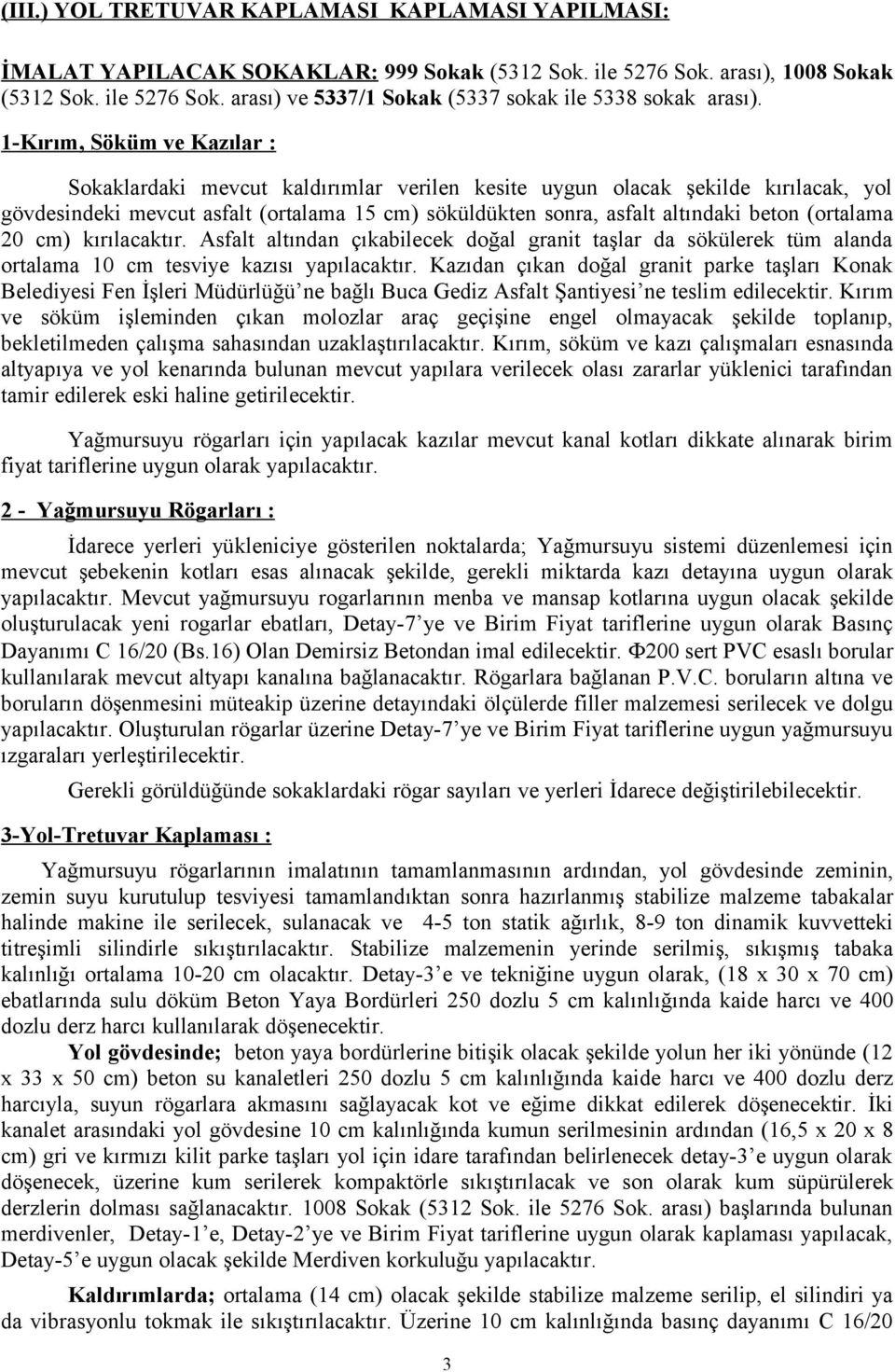 (ortalama 20 cm) kırılacaktır. Asfalt altından çıkabilecek doğal granit taşlar da sökülerek tüm alanda ortalama 10 cm tesviye kazısı yapılacaktır.