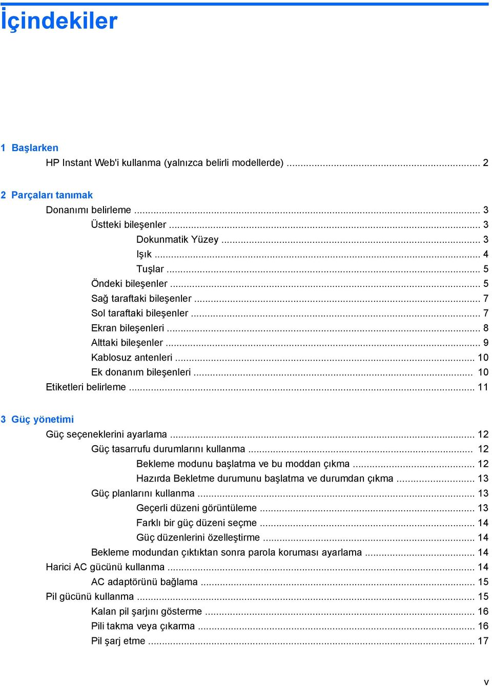 .. 10 Etiketleri belirleme... 11 3 Güç yönetimi Güç seçeneklerini ayarlama... 12 Güç tasarrufu durumlarını kullanma... 12 Bekleme modunu başlatma ve bu moddan çıkma.