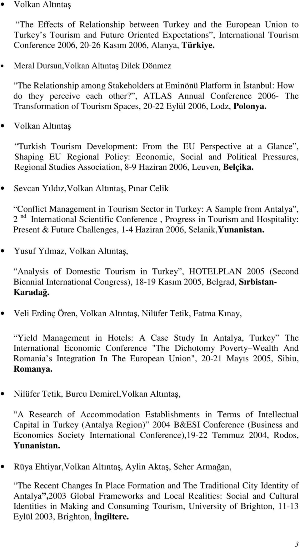 , ATLAS Annual Conference 2006- The Transformation of Tourism Spaces, 20-22 Eylül 2006, Lodz, Polonya.