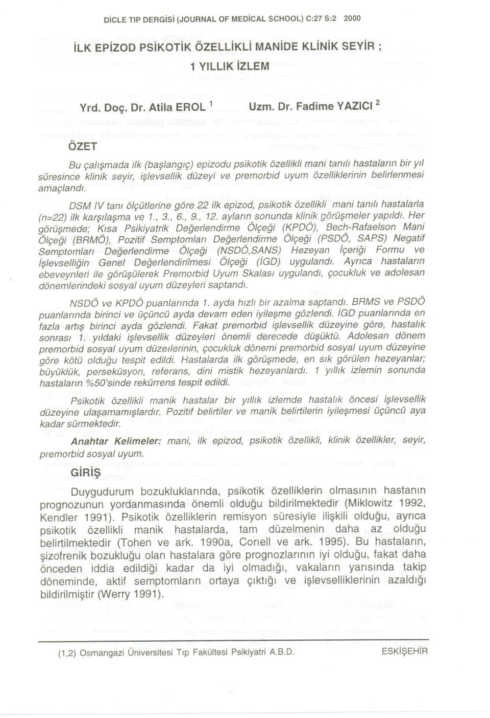 Fadime VAZICI 2 6ZET Bu qal/$mada ilk (ba$lang/q) epizodu psikotik ozel/ikli mani tantl/ hastalarm bir y/i suresince klinik seyir, i$levsellik duzeyi ve premorbid uyum ozel/iklerinin belirlenmesi